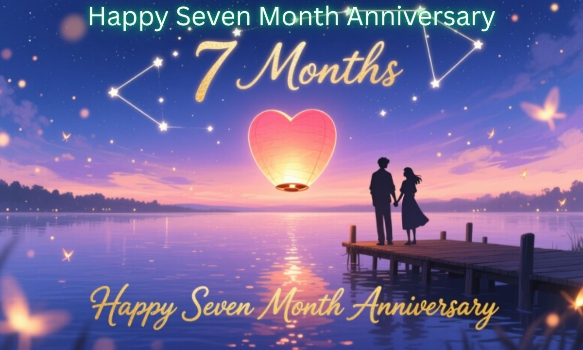 Happy Seven Month Anniversary